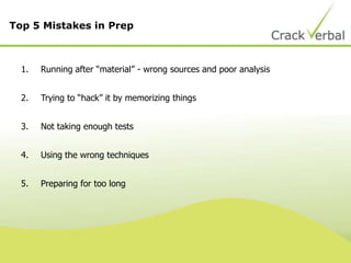 1. Running after “material” - wrong sources and poor analysis
2. Trying to “hack” it by memorizing things
3. Not taking enough tests
4. Using the wrong techniques
5. Preparing for too long
Top 5 Mistakes in Prep
 