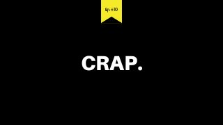 CRAP.
tip #10
 