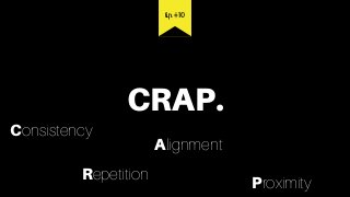 CRAP.
tip #10
Alignment
Repetition
Consistency
Proximity
 