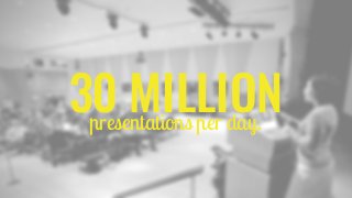 30 MILLIONpresentations per day.
 