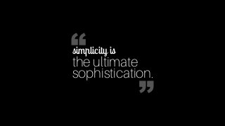 simplicity is
the ultimate
sophistication.
“
“
 