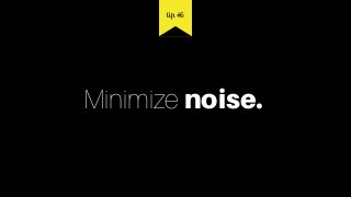 Minimize noise.
tip #6
 