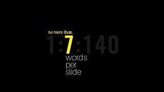 1:7:1407words
per
slide
no more than
 