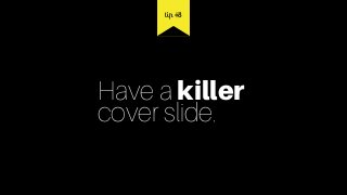 Have a killer  
cover slide.
tip #8
 
