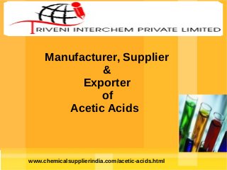 Manufacturer, Supplier
&
Exporter
of
Acetic Acids

www.chemicalsupplierindia.com/acetic-acids.html

 