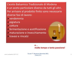anno scolastico 2011/12
Scuola "F. Montanari Mirandola (MO)
Classe III A
2
P
L’aceto Balsamico Tradizionale di Modena
è un...