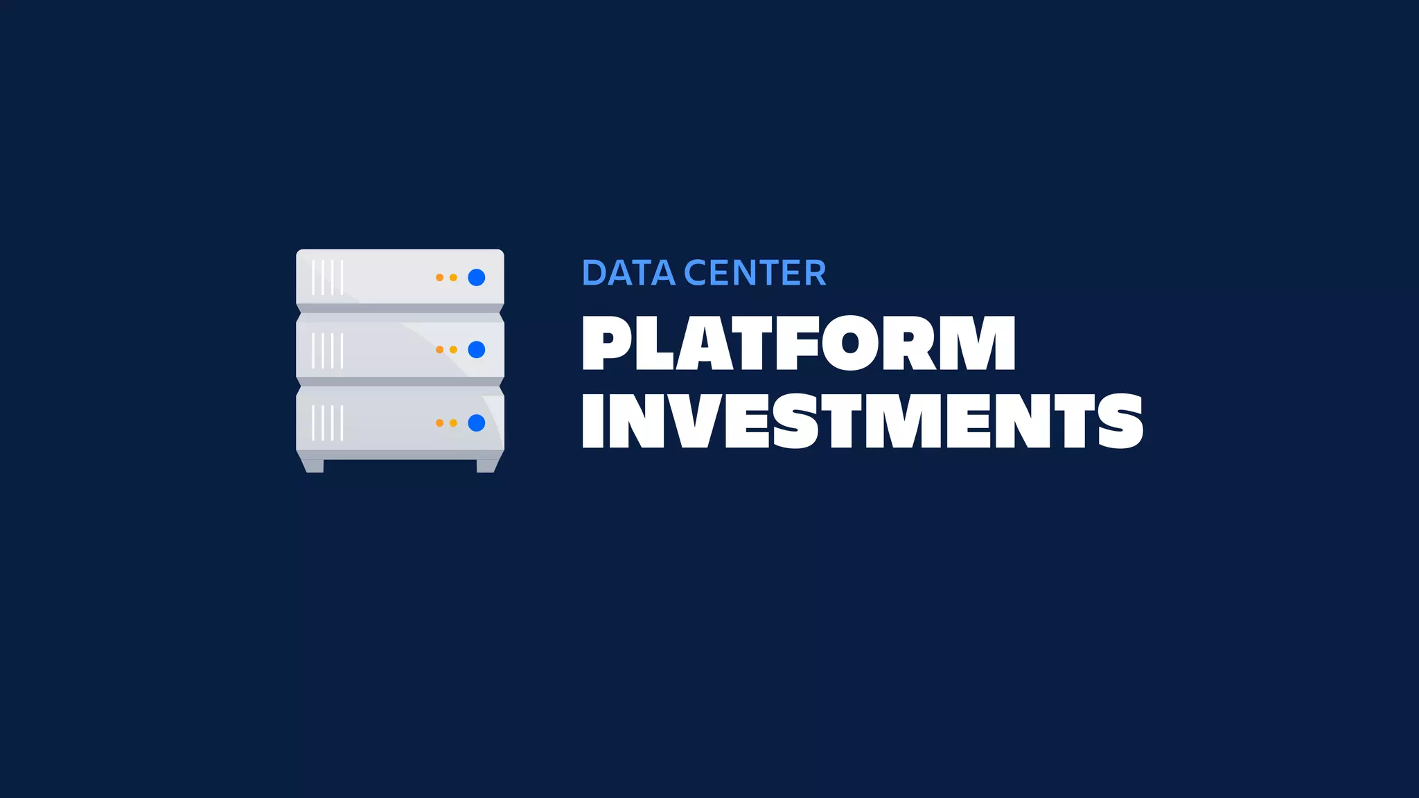 DATA CENTER
PLATFORM
INVESTMENTS
 