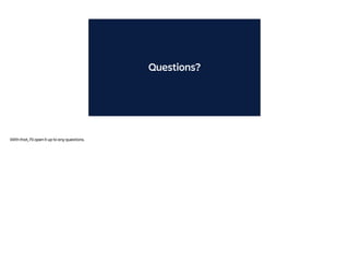 Questions?
With that, I’ll open it up to any questions.
 