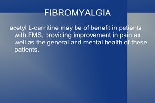 Some studies find evidence of modest benefit with acetyl-L-carnitine in Alzheimer's disease and other forms of dementia. 