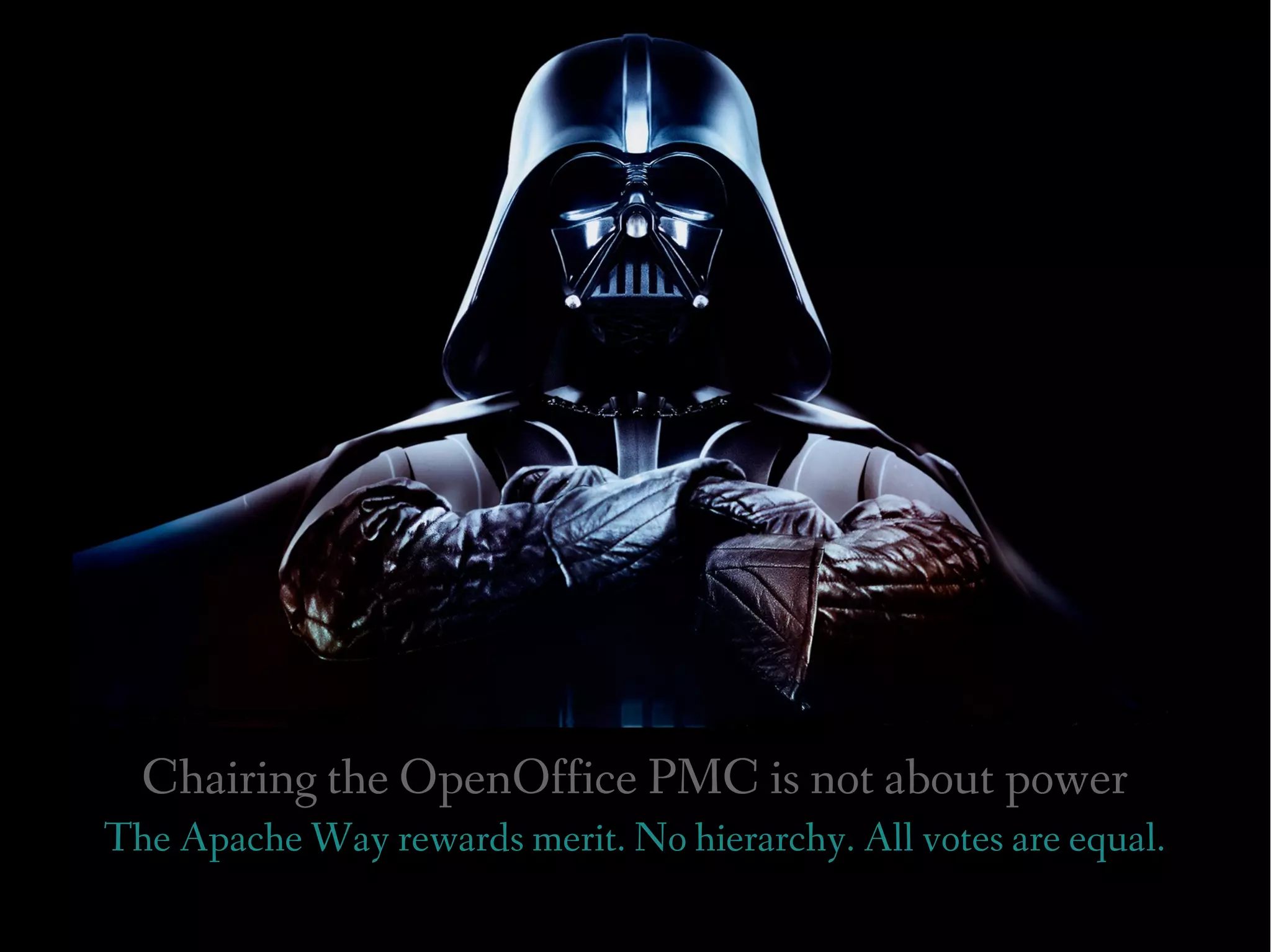 Chairing the OpenOffice PMC is not about power
The Apache Way rewards merit. No hierarchy. All votes are equal.
 