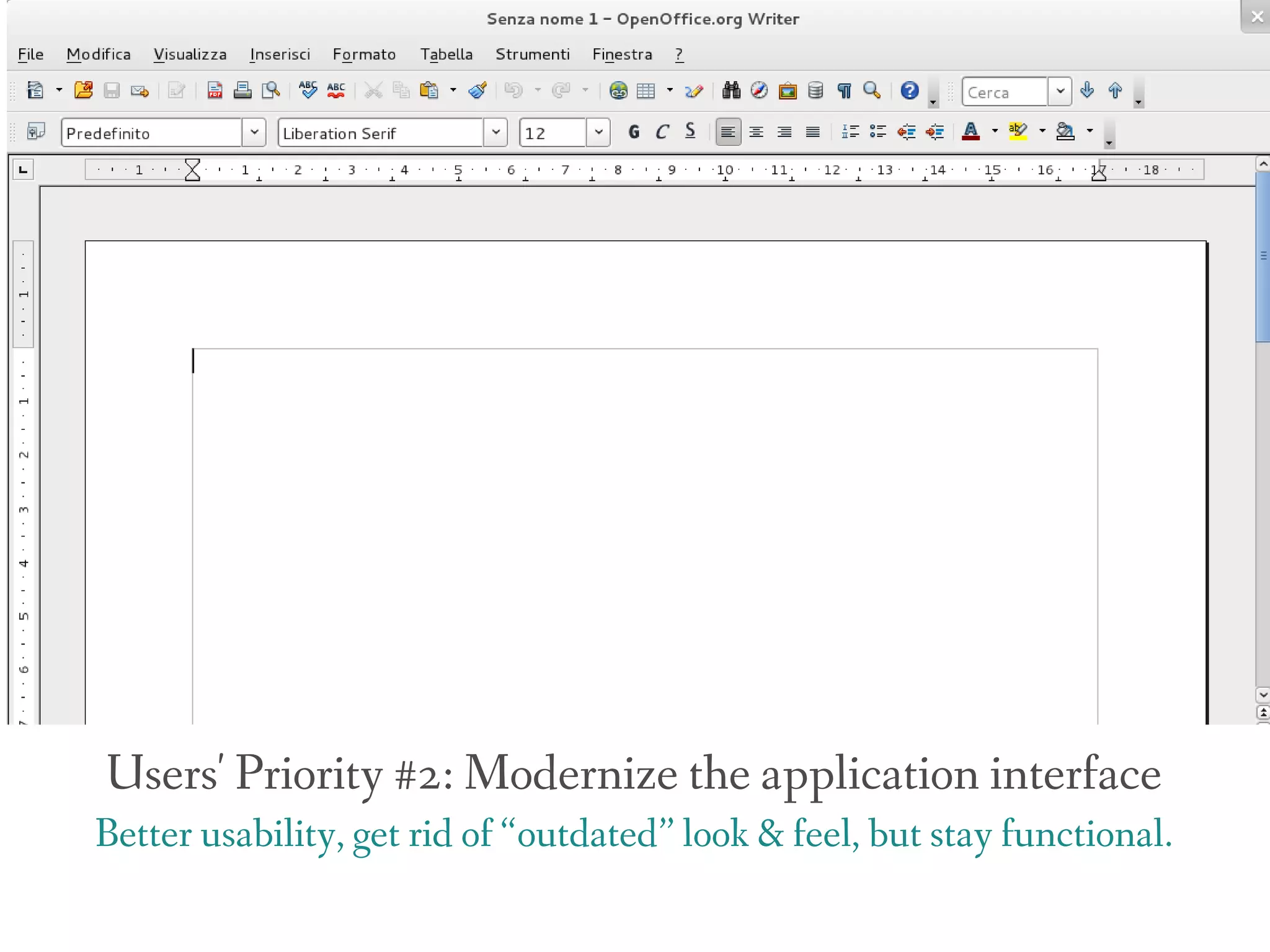 Users' Priority #2: Modernize the application interface
Better usability, get rid of “outdated” look & feel, but stay functional.
 