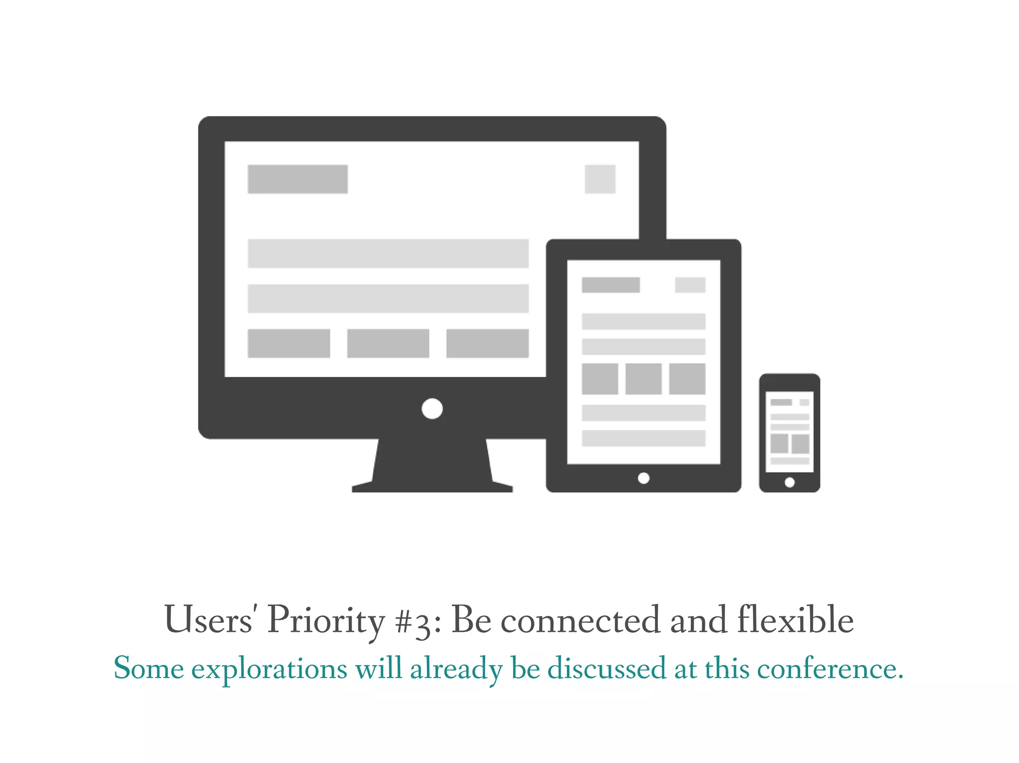 Users' Priority #3: Be connected and flexible
Some explorations will already be discussed at this conference.
 