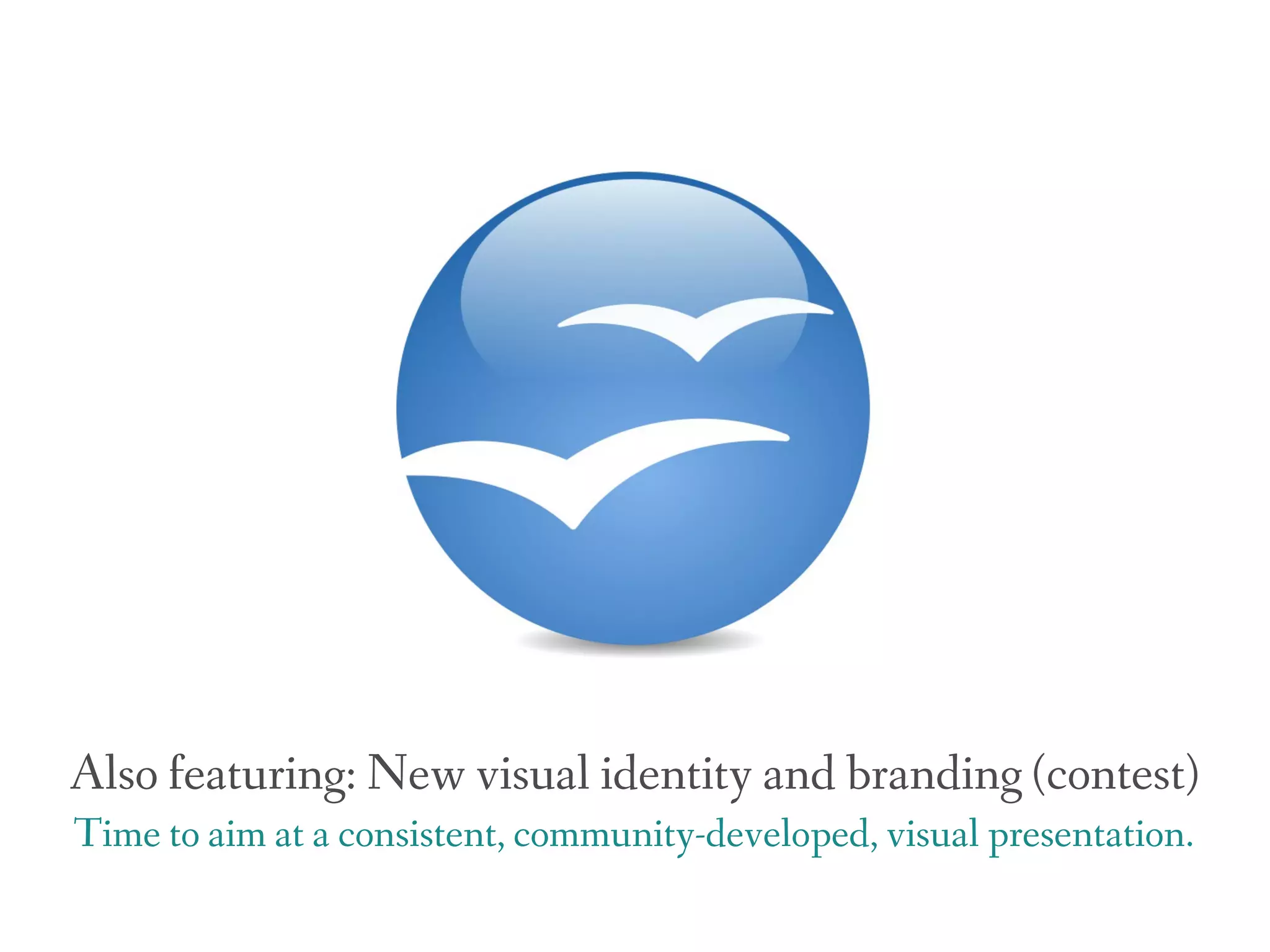 Also featuring: New visual identity and branding (contest)
Time to aim at a consistent, community-developed, visual presentation.
 