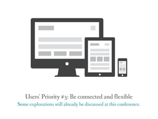 Users' Priority #3: Be connected and flexible
Some explorations will already be discussed at this conference.
 