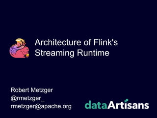 Architecture of Flink's
Streaming Runtime
Robert Metzger
@rmetzger_
rmetzger@apache.org
 