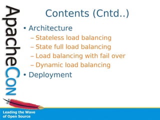 Contents (Cntd..)
• Architecture
  –   Stateless load balancing
  –   State full load balancing
  –   Load balancing with ...