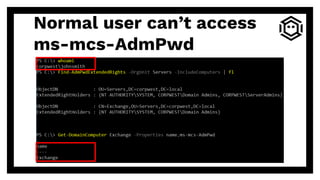 Normal user can’t access
ms-mcs-AdmPwd
 