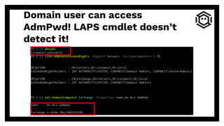 Domain user can access
AdmPwd! LAPS cmdlet doesn’t
detect it!
 