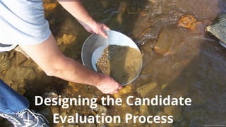 Designing the Candidate
Evaluation Process Image source: www.roguevalleymessenger.com
 