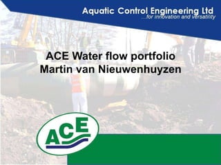 ACE Water flow portfolio
Martin van Nieuwenhuyzen
 