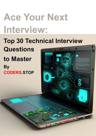 C
O
D
E
R
S
.
S
T
O
P
Ace Your Next
Interview:
Top 30 Technical Interview
Questions
to Master
By
CODERS.STOP
 