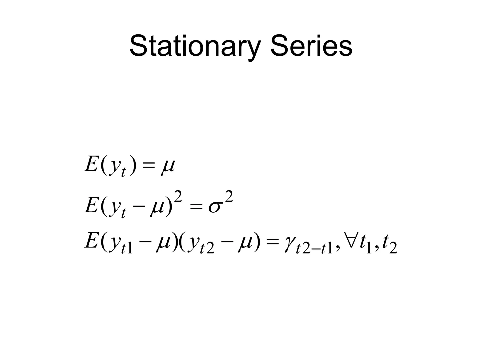 Stationary Series
2
1
1
2
2
1
2
2
,
,
)
)(
(
)
(
)
(
t
t
y
y
E
y
E
y
E
t
t
t
t
t
t














 