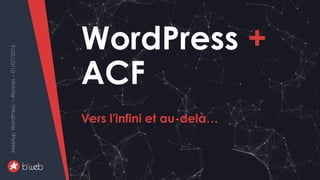 WordPress+ACF-versl’infinietau-delà…
MeetupWordPress–Rennes–01/07/2016
WordPress +
ACF
Vers l'infini et au-delà…
MeetupWordPress–Rennes–01/07/2016
 