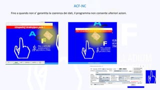 ACF-NC
Fino a quando non e’ garantita la coerenza dei dati, il programma non consente ulteriori azioni.
 
