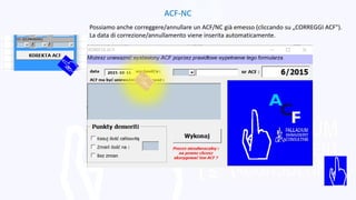 ACF-NC
Possiamo anche correggere/annullare un ACF/NC già emesso (cliccando su „CORREGGI ACF").
La data di correzione/annullamento viene inserita automaticamente.
 