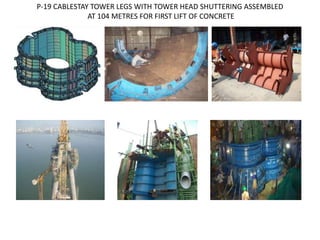 P-19 CABLESTAY TOWER LEGS WITH TOWER HEAD SHUTTERING ASSEMBLED
AT 104 METRES FOR FIRST LIFT OF CONCRETE
 