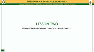 LESSON TWO
KEY CORPORATE DIMENSIONS DIMENSIONS AND ELEMENTS
 