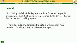 cont’d
•
iii. Issuing the bill of lading to the order of a named buyer, but
arranging for the bill of lading to be present...