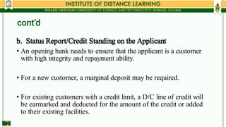 cont’d
14
4
•
•
•
b. Status Report/Credit Standing on the Applicant
An opening bank needs to ensure that the applicant is ...