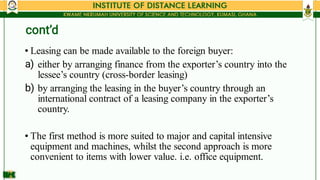 •
a)
b)
•
Leasing can be made available to the foreign buyer:
either by arranging finance from the exporter’s country into...