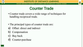 Counter Trade
•
•
a)
b)
c)
d)
Counter trade covers a wide range of techniques for
handling reciprocal trade.
The principal...