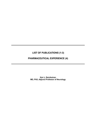 LIST OF PUBLICATIONS (1-3)
PHARMACEUTICAL EXPERIENCE (4)
Kari J. Reinikainen
MD, PhD, Adjunct Professor of Neurology
 