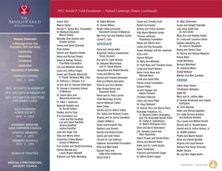 2012 Arnold P. Gold Foundation – Annual Campaign Donors (continued)
Susan Saril
Marcia Sarkin
Richard T. Sarkin M.D. Foundation
for Medical Education
	 Marcia Sarkin
Michelle Ores Schorin and
	 Charles Schorin
Donna and David Schweid
Pearl Seiden
Sharon and Stephen Seiden
Betsy and Richard Sheerr
Sylvia  Stanley Shirvan
	 Charitable Foundation
Lori and Matthew Sidman
Laura and Jeffrey Siegel
Susan and Charles Silberman
	 S. Parker Hardware Mfg. Corp.
Dr. Anthony J. Silvagni, D.O.
Jo Ann and Dr. Samuel Silverstein
St. George’s University School
	 of Medicine
Dr. David Stern and
	 Alexandra Ackerman
Dr. Elliot J. Sussman
Deborah Klatskin and
	 Dr. Burton Sutker
Shelley and Ira Taub
TLK Foundation, Inc.
	 Linda and Ilan Kaufthal
	 Lori and David Kaufthal
	 Jeremy Kaufthal
	 Joshua Kaufthal
Julia and Hugh Turk
Toby and Morey Udine
University of New Mexico
	 School of Medicine
Fran Snyder and David Voremberg
Patrick Wardell and
	 Laurie Rogers Wardell
Deborah and Peter Weinberg
Dr. Ralph Wharton
Dr. Dorian Wilson
Wright State University -
	 Boonshoft School of Medicine
Mei-Ying Tsai and Sheldon Zorfas
Lyonel E. Zunz
ADVOCATE
Dana and James Adler
American Century Investments
	 Trevor Gurwich
Ava and Dr. Carlo Annese
Dr. Deborah MacFarlane
	 and Dr. Clarel Antoine
Jacqueline and Robert Bechek
Lovey and Murray Beer
Rachel and Charles Berkowitz
Berit and Martin Bernstein
Patricia and Terry Borden
Ellen Kravet Burke and
	 Raymond Burke
Renie and Dr. Paul Carniol
Child Neurology Society
Harriet Newman Cohen
Ryna Cohen
Sandra and Dr. Arthur Cotliar
Drs. Sylvia and Richard Cruess
Virginia and Dr. Byron Danielson
Joseph DeMarco
Dawn and Armando Diaz
Barbara Levy Drench
Rachel and Andrew Eisen
Debra and Seth Finkel
Jill and Dr. Lee Goldman
Goldman Sonnenfeldt Foundation
Barb and Matt Golub
Rachel Tiven and
	 Sally Anne Gottesman
David Greif II
Susan and Timothy Grell
Robert Gurmankin
Andrea and Trevor Gurwich
Holy Name Medical Center
Thomas Jefferson-
	 Rosenberg Foundation
Alissa and Steven Korn
Leslie and Roy Kozupsky
Susan Shlanger and Avi Lewinson
Sivia Loria
Dorene McDaid
Dr. Mary Ann Michelis
Dr. Ruth Nass and Theodore Gross
Linda and Stuart Nelson
Karen Farris Neus and
	 Michael Neus
Linda and David Oifer
Owens Group Foundation
Edward Paley
Jo-Ann Hassan and
	 Martin Perlman
Christine Peterson
Caren and Gene Pillet
Dr. Greg Plotnikoff
Dr. Sharon Rich and Nancy Reed
Riverdale Pediatrics, P.C.
	Dr. Barbara Esther Strassberg
and The Honorable Harold Enten
Dr. Carlyn A. Oppedisano
Dr. Martin Rodriguez-Ema
Shari and Barry Rosenblum
Drs. Dorothy Levine and
	 Alvin Rosenfeld
Eileen Prusek and Daniel Rubin
Donna and Barnett Rukin
Kathy and Dr. Lewis Sandy
Karen Schlansky
Francine and Kenneth Segal
Dr. Wilma Bulkin Siegel
Dr. Allan Silverstein
Susan and Dwight Sipprelle
Lida Zeng Smith and
	 Dr. Kirk Smith
Mary Ann and Stanley Snider
Dr. Linda and Laurence Stone
Sadako Sakashita and
	 Dr. John R. Stroehlein
Benay and Steven Taub
Dr. Norma and George Wagoner
Renee Ward
Leslie Weinberg
Bernard Weinflash
Dr. Sharlene Weiss
Daniel Wolfson
Marilyn and Alan Zaretsky
FRIEND
Lillian Regn Adams
Christopher Adlington
Adele Ajl
Mary and Dr. Jeffrey Allen
Dr. Audrey Amdursky and Joseph
	Kartiganer
Dr. John Apovian
Helen and Dennis Appleton
Drs. Sally Arcoma Ardolino
	 and Anthony Ardolino
Drs. Louise and Wilfred Arnold
Bonnie and Dr. Russell Asnes
Harriet and Dr. Arthur Aufses, Jr.
Dr. DeWitt Baldwin
Phyllis and Martin Becker
Anne and Harold Bendell
Virginia and Lloyd Benson
Barbara Ann Beran Kinsman
Walter Berdon
Mr. and Mrs. Ralph Berlin
CONTINUED – CLICK HERE
Mission Statement
A Message From The
President, CEO and Chair
Leadership
Innovation
Excellence
Inspiration
Statement of Activities
Campaign Donors
2012  •  2013
  
2012 -2013 Gifts In Honor Of
2012 -2013 Gifts In Memory Of
2012 -2013 Gifts In Gratitude
For Named Funds
  
Gold Humanism 
Honor Society
2012  •  2013
  
Academic Medicine
Gold Partners Council
Hospital Members
2012  •  2013
MEMBERS SCHOOLS
2012  •  2013
  
Board of Trustees
  
Medical  Professional
Advisory Council
xxx
 