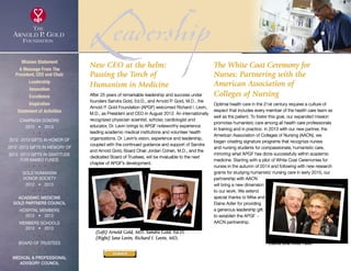 LeadershipNew CEO at the helm:
Passing the Torch of
Humanism in Medicine
After 25 years of remarkable leadership and success under
founders Sandra Gold, Ed.D., and Arnold P. Gold, M.D., the
Arnold P. Gold Foundation (APGF) welcomed Richard I. Levin,
M.D., as President and CEO in August 2012. An internationally
recognized physician scientist, scholar, cardiologist and
educator, Dr. Levin brings to APGF noteworthy experience
leading academic medical institutions and volunteer health
organizations. Dr. Levin’s vision, experience and leadership,
coupled with the continued guidance and support of Sandra
and Arnold Gold, Board Chair Jordan Cohen, M.D., and the
dedicated Board of Trustees, will be invaluable to the next
chapter of APGF’s development.
The White Coat Ceremony for
Nurses: Partnering with the
American Association of
Colleges of Nursing
Optimal health care in the 21st century requires a culture of
respect that includes every member of the health care team as
well as the patient. To foster this goal, our expanded mission
promotes humanistic care among all health care professionals
in training and in practice. In 2013 with our new partner, the
American Association of Colleges of Nursing (AACN), we
began creating signature programs that recognize nurses
and nursing students for compassionate, humanistic care,
mirroring what APGF has done successfully within academic
medicine. Starting with a pilot of White Coat Ceremonies for
nurses in the autumn of 2014 and following with new research
grants for studying humanistic nursing care in early 2015, our
partnership with AACN
will bring a new dimension
to our work. We extend
special thanks to Mike and
Elaine Adler for providing
a generous leadership gift
to establish the APGF –
AACN partnership.
(Left) Arnold Gold, MD, Sandra Gold, Ed.D,
(Right) Jane Levin, Richard I. Levin, MD,
Elaine and Mike Adler
Mission Statement
A Message From The
President, CEO and Chair
Leadership
Innovation
Excellence
Inspiration
Statement of Activities
Campaign Donors
2012  •  2013
  
2012 -2013 Gifts In Honor Of
2012 -2013 Gifts In Memory Of
2012 -2013 Gifts In Gratitude
For Named Funds
  
Gold Humanism 
Honor Society
2012  •  2013
  
Academic Medicine
Gold Partners Council
Hospital Members
2012  •  2013
MEMBERS SCHOOLS
2012  •  2013
  
Board of Trustees
  
Medical  Professional
Advisory Council
DONATE
xxx
 