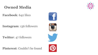 Owned Media
Facebook: 642 likes
Instagram: 136 followers
Twitter: 47 followers
Pinterest: Couldn’t be found
 