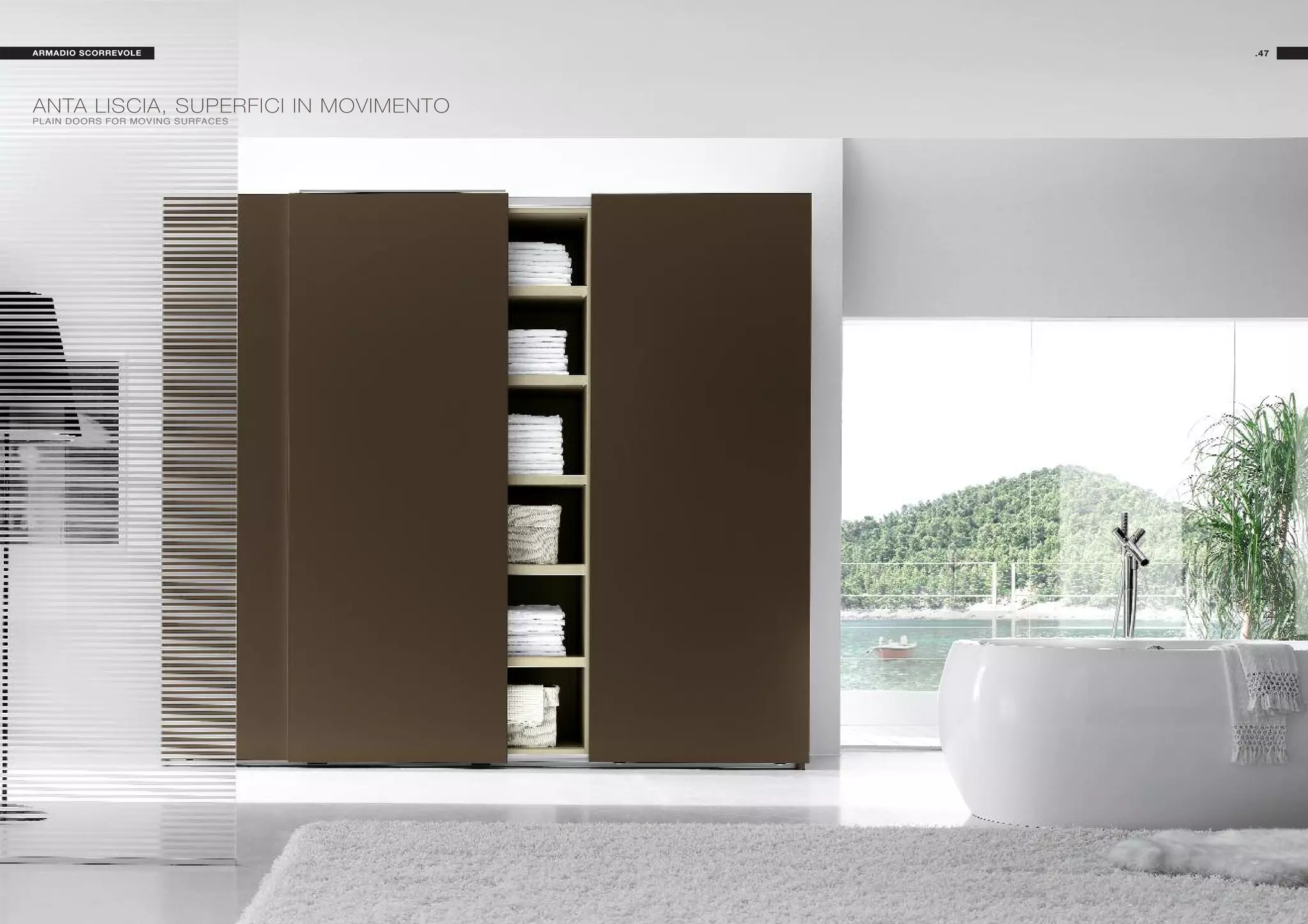 ARMADIO SCORREVOLE                    .47




ANTA LISCIA, SUPERFICI IN MOVIMENTO
PLAIN DOORS FOR MOVING SURFACES
 