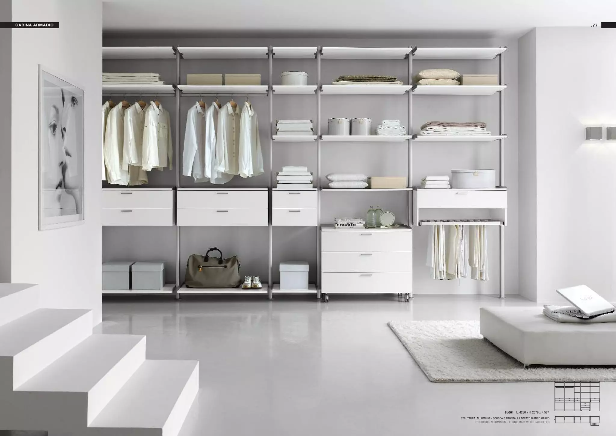 CABINA ARMADIO                                                                    .77




                                               SL001 L. 4286 x H. 2579 x P. 587
                 STRUTTURA: ALLUMINIO - SCOCCA E FRONTALI: LACCATO BIANCO OPACO
                          STRUCTURE: ALLUMINIUM - FRONT: MATT WHITE LACQUERER
 