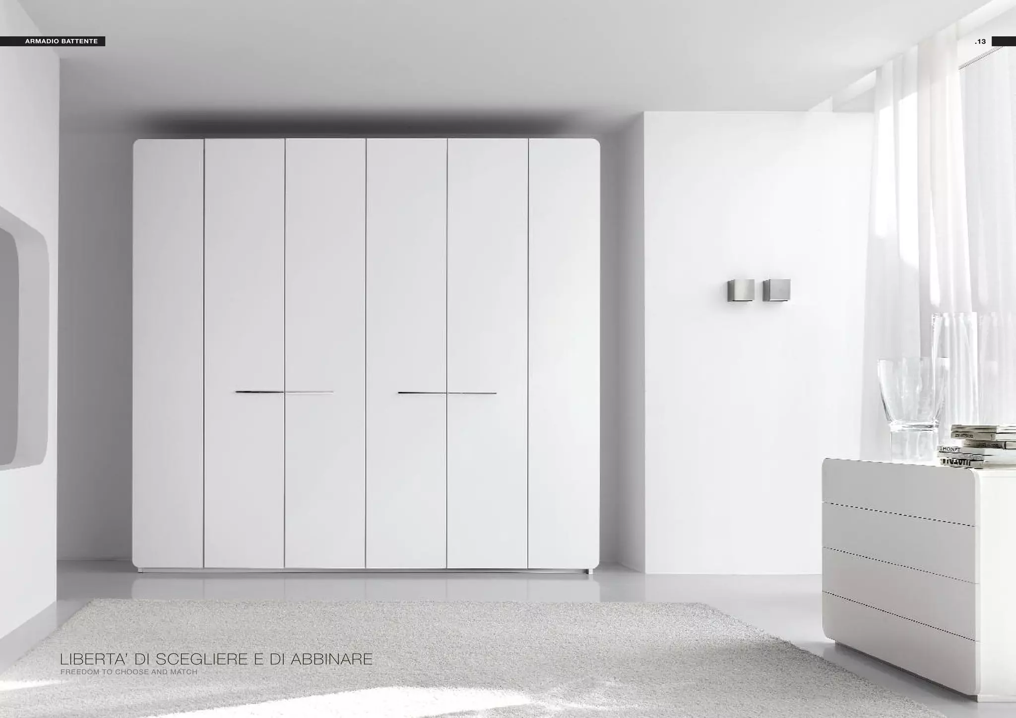 ARMADIO BATTENTE                             .13




       LIBERTA’ DI SCEGLIERE E DI ABBINARE
       FREEDOM TO CHOOSE AND MATCH
 
