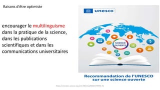 encourager le multilinguisme
dans la pratique de la science,
dans les publications
scientifiques et dans les
communication...