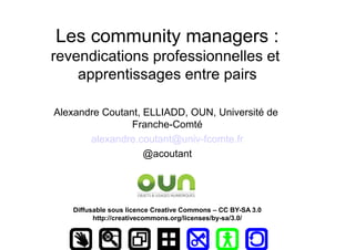 Les community managers :
revendications professionnelles et
apprentissages entre pairs
Alexandre Coutant, ELLIADD, OUN, Un...