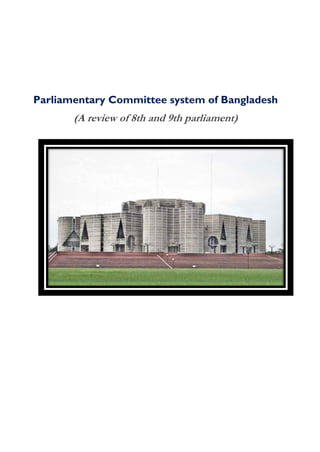 Parliamentary Committee system of Bangladesh
(A review of 8th and 9th parliament)
 