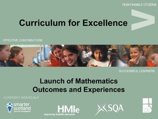 Curriculum for Excellence  Launch of Mathematics Outcomes and Experiences 