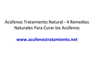 Acúfenos Tratamiento Natural - 4 Remedios
Naturales Para Curar los Acúfenos
www.acufenostratamiento.net
 