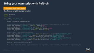 © 2020, Amazon Web Services, Inc. or its Affiliates.
Bring your own script with PyTorch
import argparse
import os
if __nam...