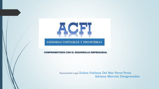 COMPROMETIDOS CON EL DESARROLLO EMPRESARIAL
Representante Legal: Zulma Fabiana Del Mar Perez Perez
Adriana Marcela Diazgranados
 