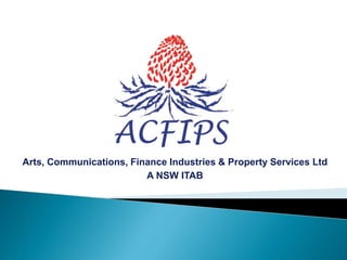Arts, Communications, Finance Industries & Property Services Ltd
A NSW ITAB
 